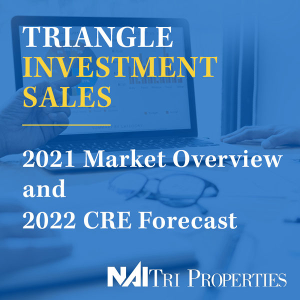 2021 Triangle Investment Sales Market Overview and 2022 CRE Forecast